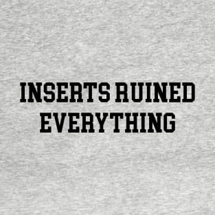 Inserts Ruined Everything - Black Lettering T-Shirt